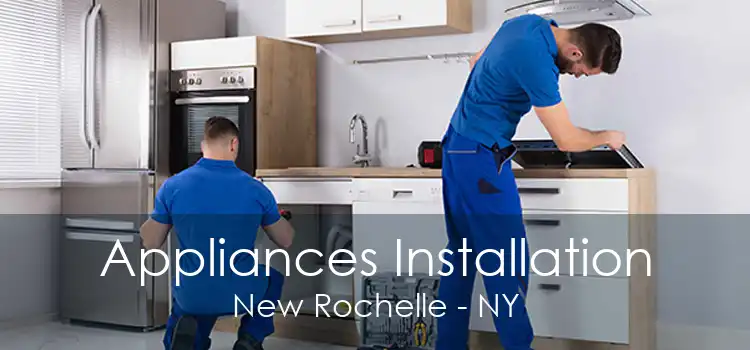 Appliances Installation New Rochelle - NY