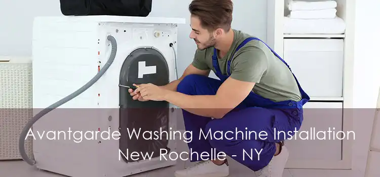 Avantgarde Washing Machine Installation New Rochelle - NY