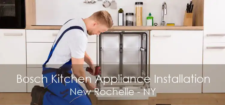 Bosch Kitchen Appliance Installation New Rochelle - NY