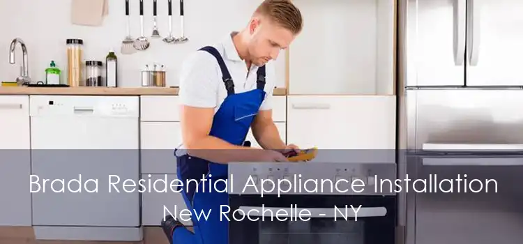 Brada Residential Appliance Installation New Rochelle - NY