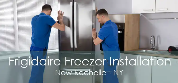 Frigidaire Freezer Installation New Rochelle - NY