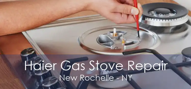 Haier Gas Stove Repair New Rochelle - NY