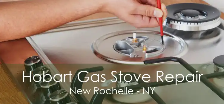 Hobart Gas Stove Repair New Rochelle - NY