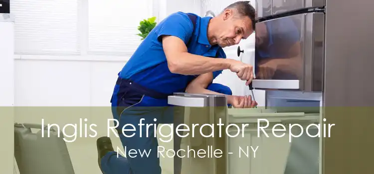 Inglis Refrigerator Repair New Rochelle - NY