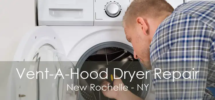 Vent-A-Hood Dryer Repair New Rochelle - NY