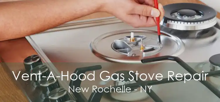 Vent-A-Hood Gas Stove Repair New Rochelle - NY