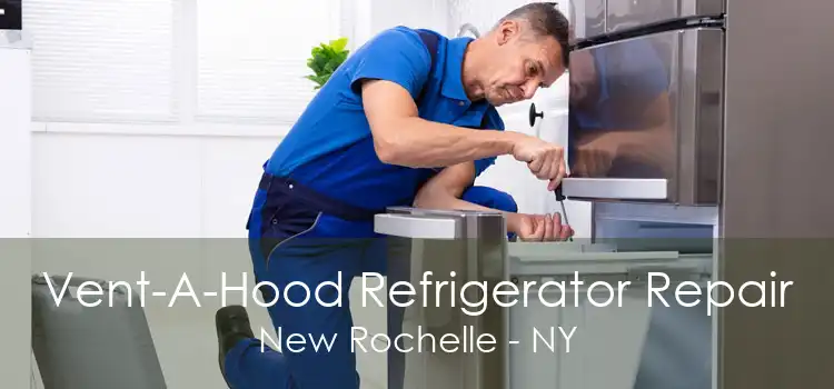 Vent-A-Hood Refrigerator Repair New Rochelle - NY